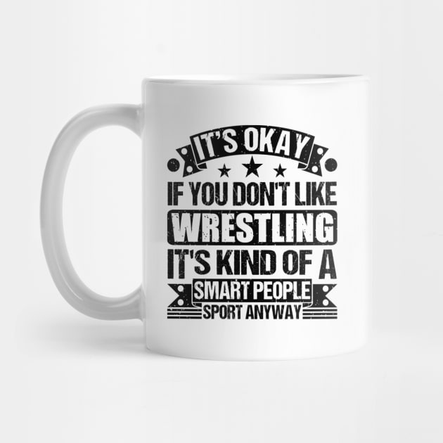 Wrestling Lover It's Okay If You Don't Like Wrestling It's Kind Of A Smart People Sports Anyway by Benzii-shop 